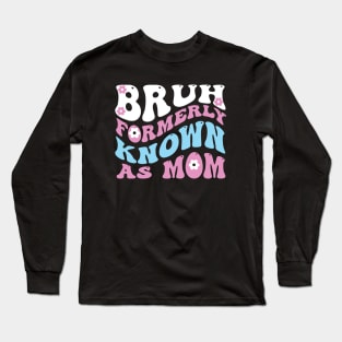 Bruh formerly known as mom Long Sleeve T-Shirt